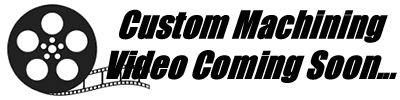 Custom machining video coming soon...